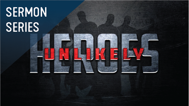 Unlikely Heroes Sermon Series