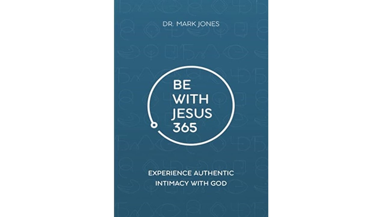 Be with Jesus 365: Experience Authentic Intimacy with God