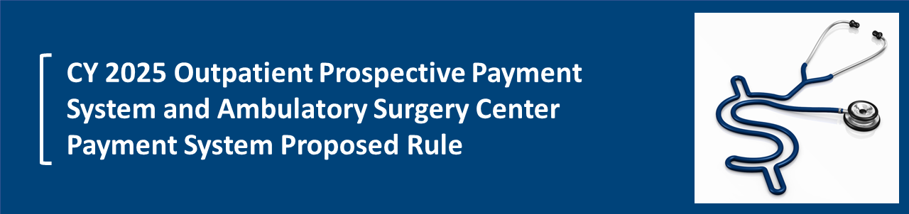 CY 2025 Outpatient Prospective Payment System and Ambulatory Surgery Center Payment System Proposed Rule