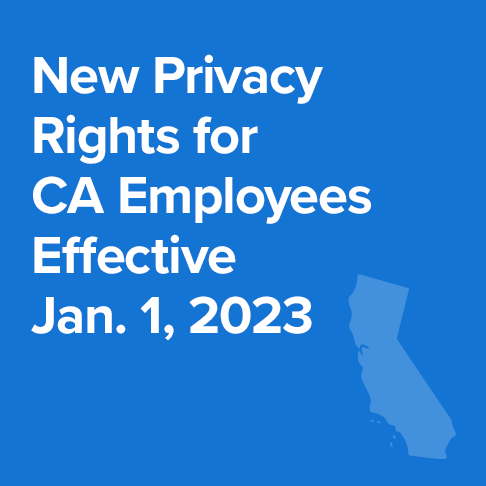 New Privacy Rights for California Employees Effective January 1, 2023 ...