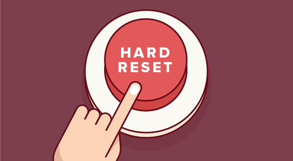 The Benefits of a Hard Reset