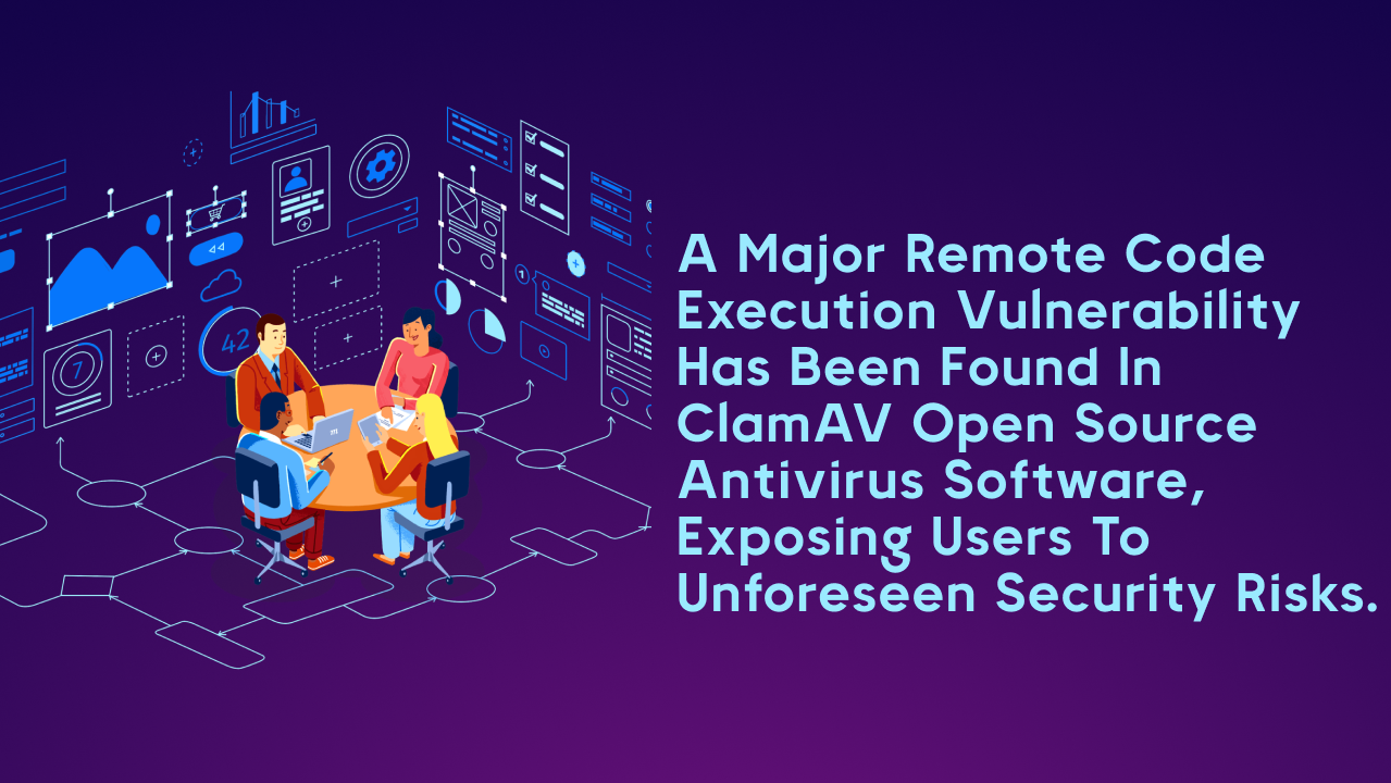 A Major Remote Code Execution Vulnerability Has Been Found in ClamAV Open Source Antivirus Software, Exposing Users to Unforeseen Security Risks.