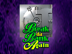 Break da Bank Again
