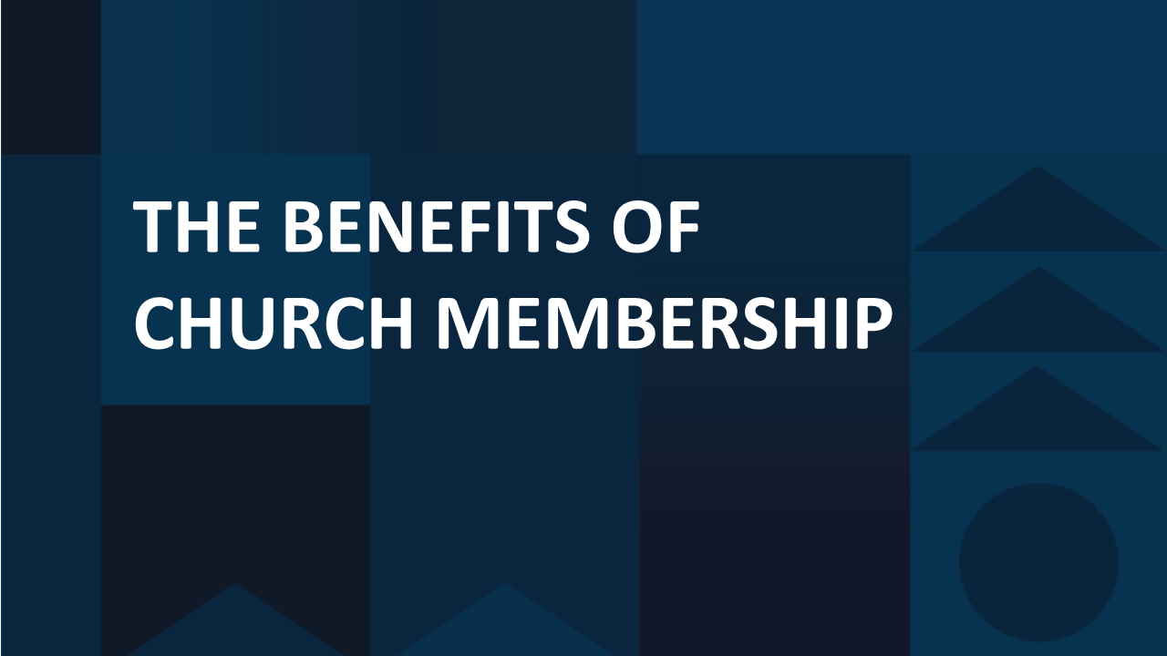 The Benefits Of Church Membership