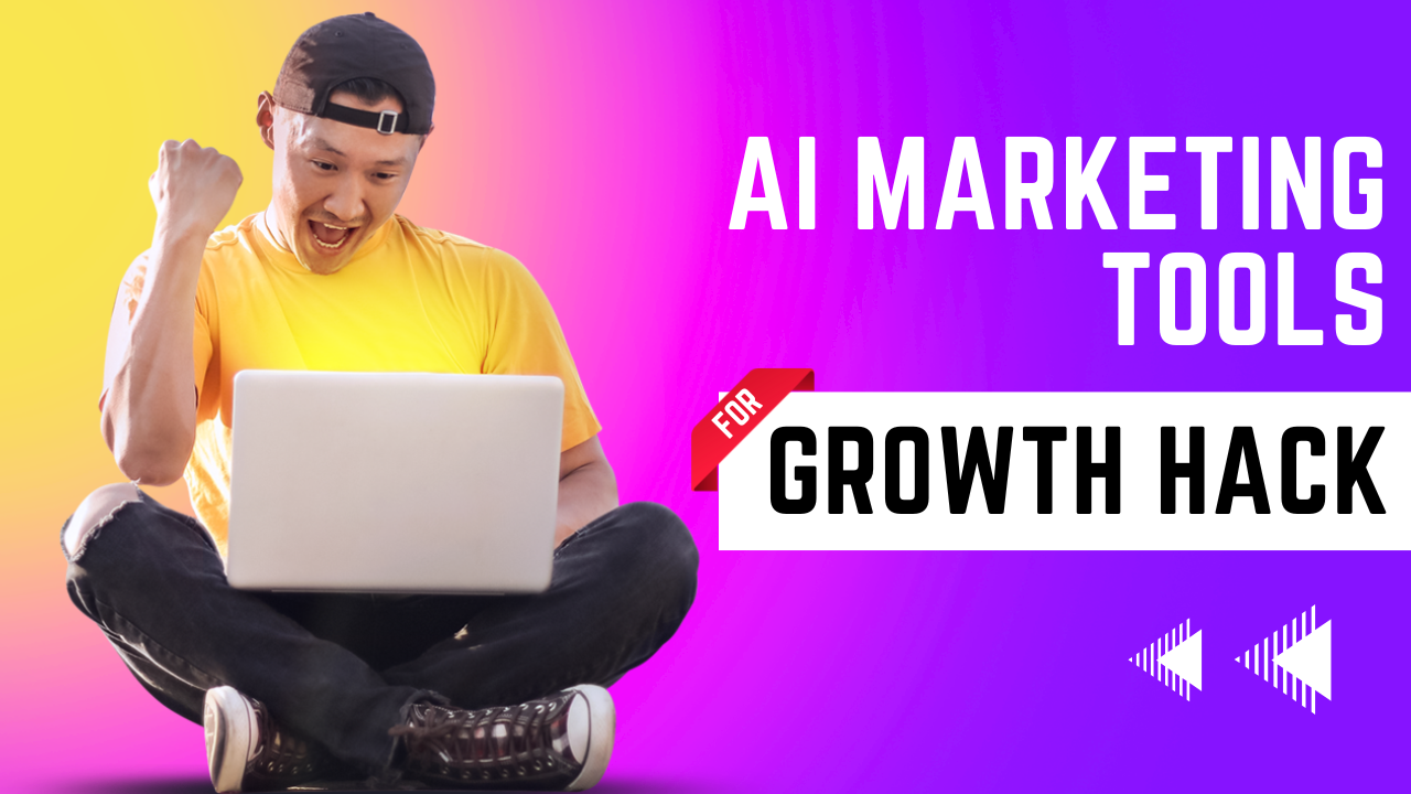 AI Marketing Tools You Need to Know for Growth Hack in 2023