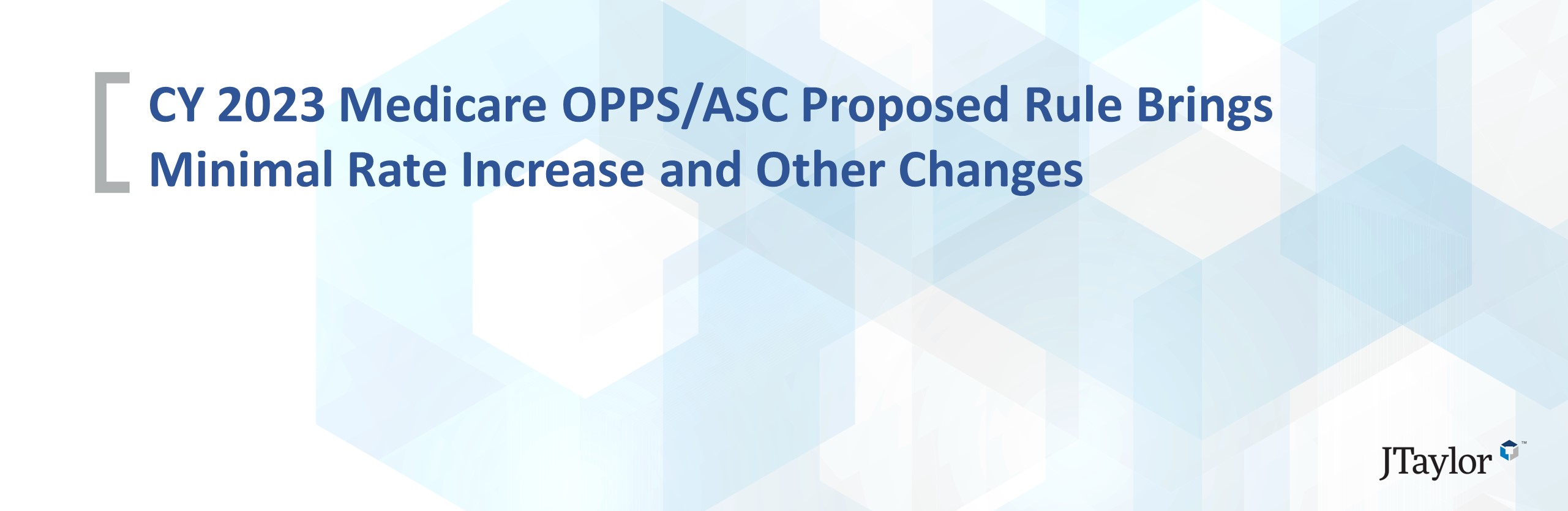 CY 2023 Medicare OPPS/ASC Proposed Rule Brings Minimal Rate Increase and Other Changes