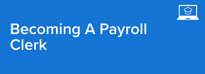 Becoming a Payroll Clerk Academy Course Title