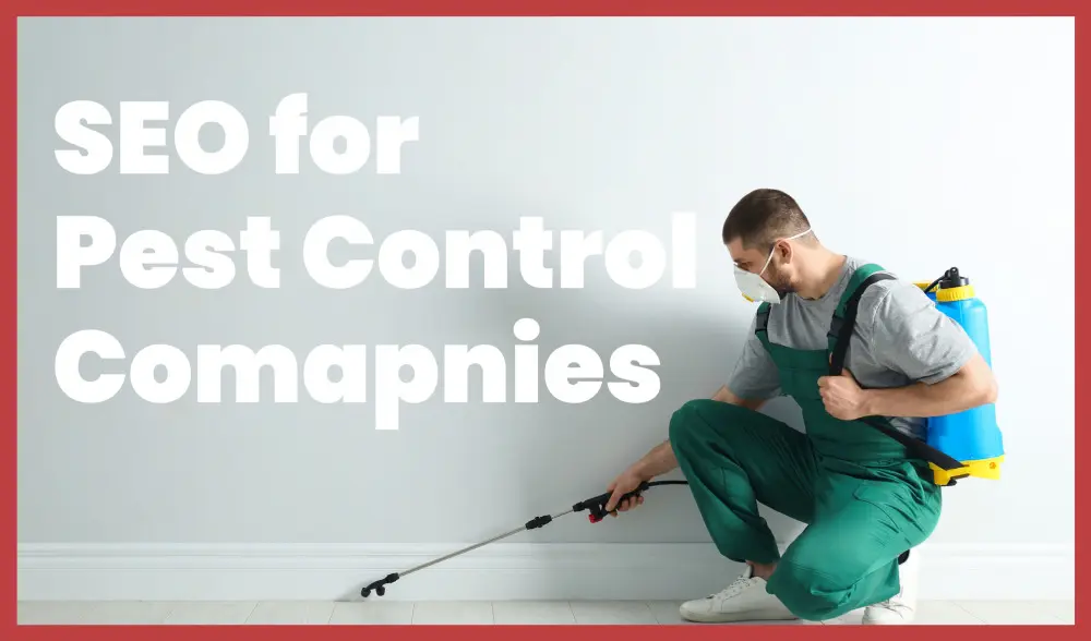 SEO for Pest Control Companies- 6 Steps to Grow Your Pest Control Business with SEO