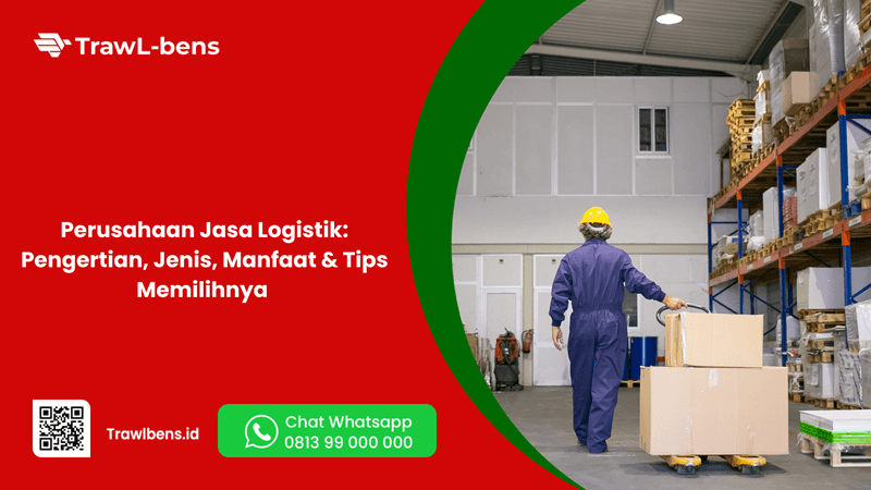 Perusahaan Jasa Logistik: Pengertian, Jenis, Serta Manfaat