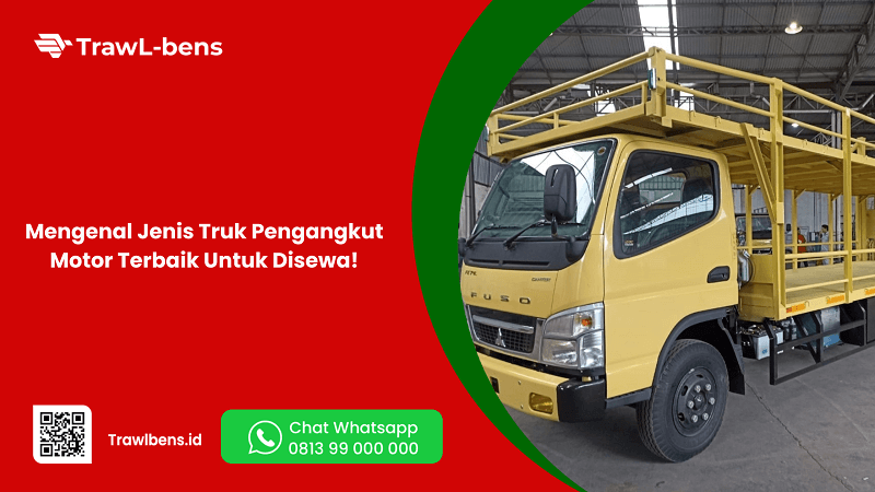 Mengenal Jenis Truk Pengangkut Motor Terbaik Untuk Disewa!