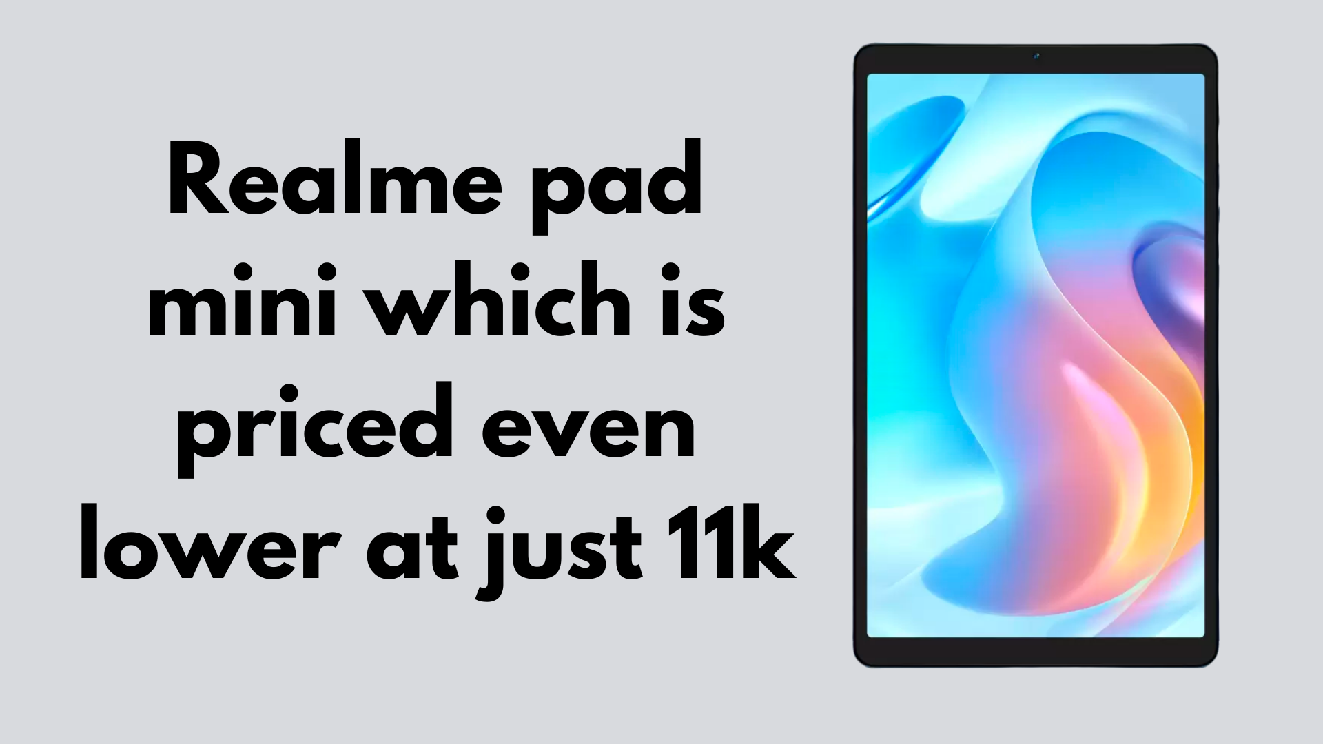 Realme pad mini which is priced even lower at just 11k