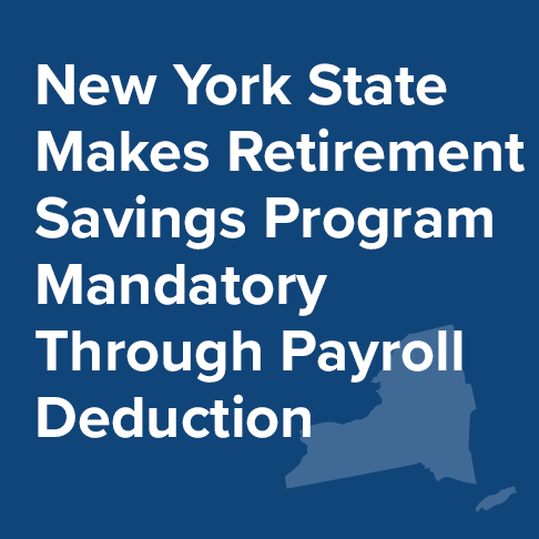 New York State Makes Retirement Savings Program Mandatory Through Payroll Deduction