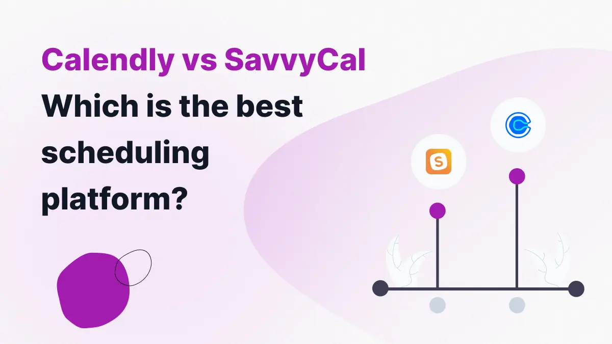 Calendly Vs SavvyCal Which is the Best Scheduling Platform?