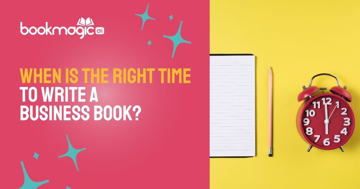 Bookmagic - When Is The Right Time To Write A Business Book?