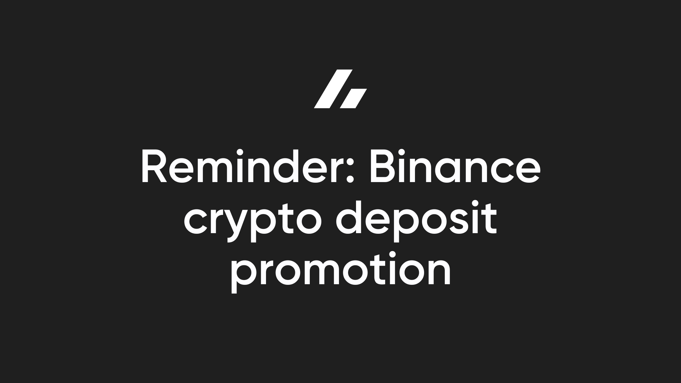 Reminder: Binance crypto deposit promotion