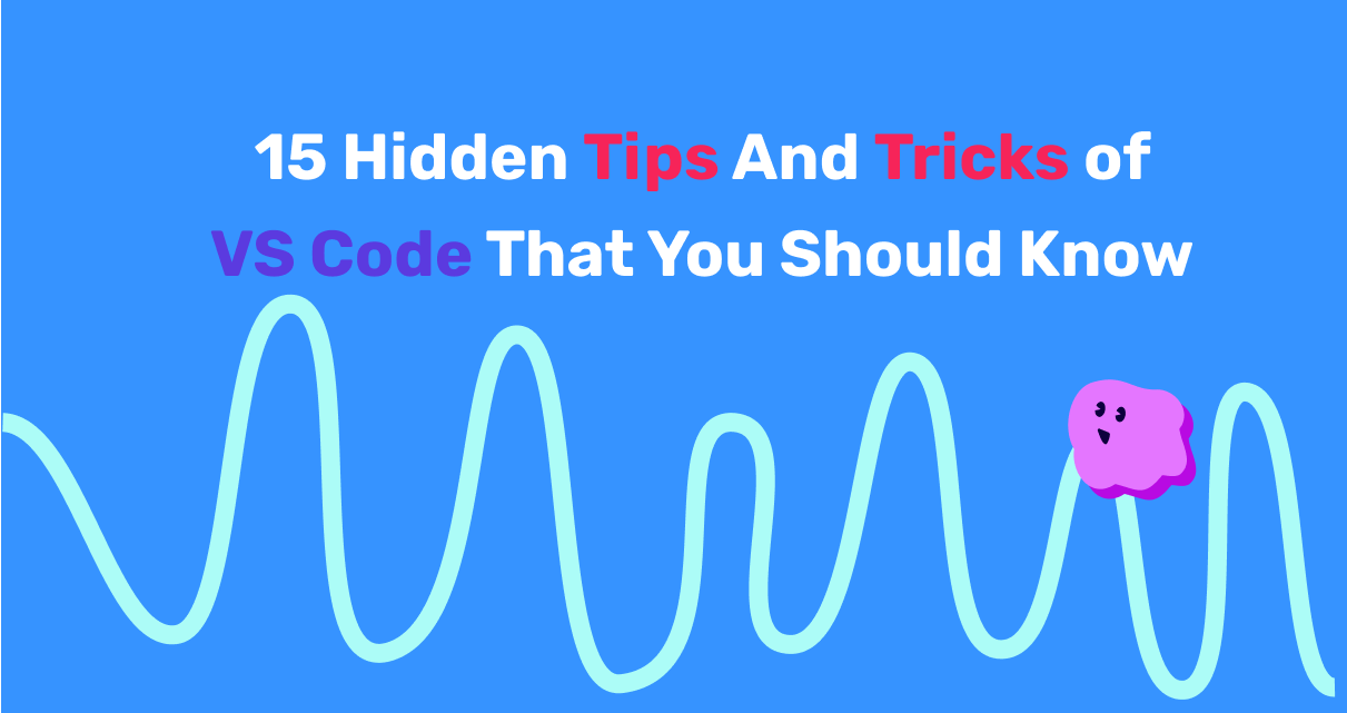 15 Hidden Tips And Tricks of VS Code That You Should Know