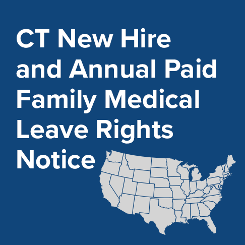 Connecticut New Hire and Annual Paid Family Medical Leave Rights Notice Requirement Takes Effect July 1, 2022