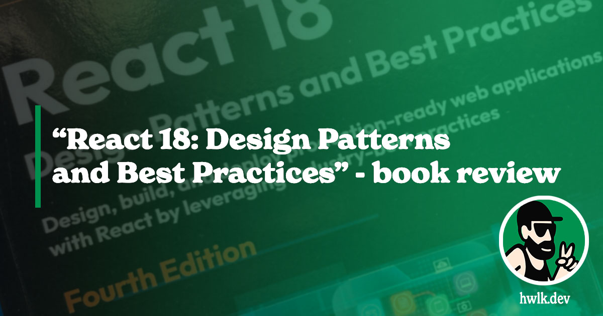 “React 18: Design Patterns And Best Practices” [BOOK REVIEW] | HWLK.dev