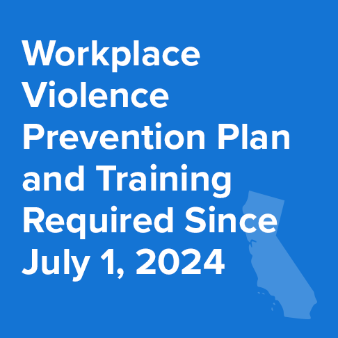 Workplace Violence Prevention Plan and Training Required in California Since July 1, 2024