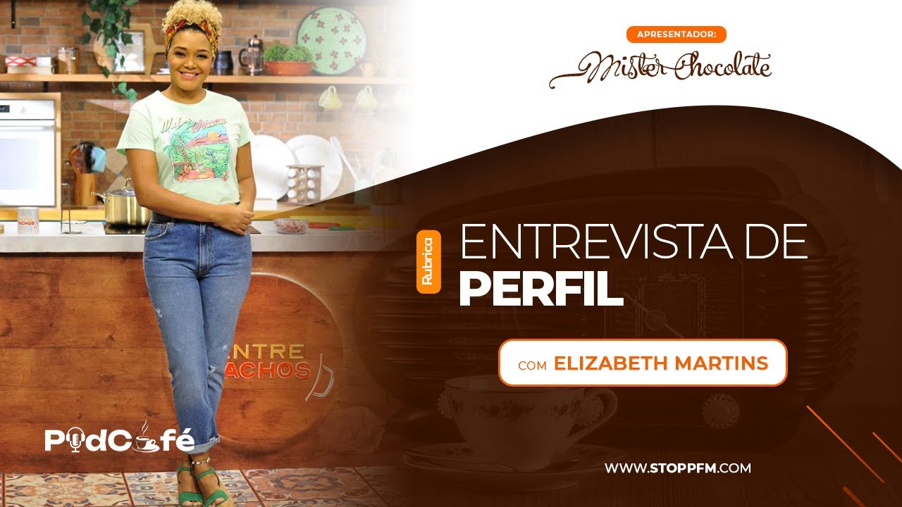 Podcafé com Elizabeth Martins | Entrevista de Perfil