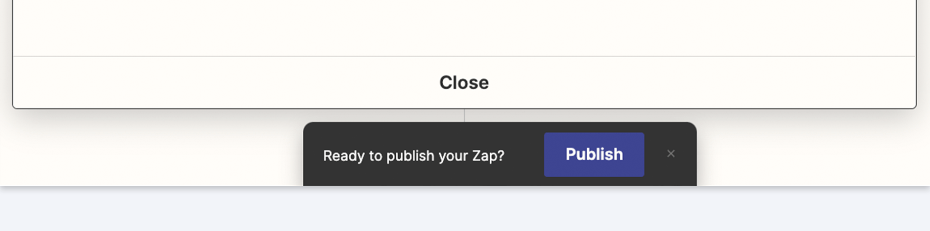  A dialogue box that reads 'Ready to publish your Zap?' is obscuring the icon required to add further steps to the automation. Closing this window reveals the plus icon.