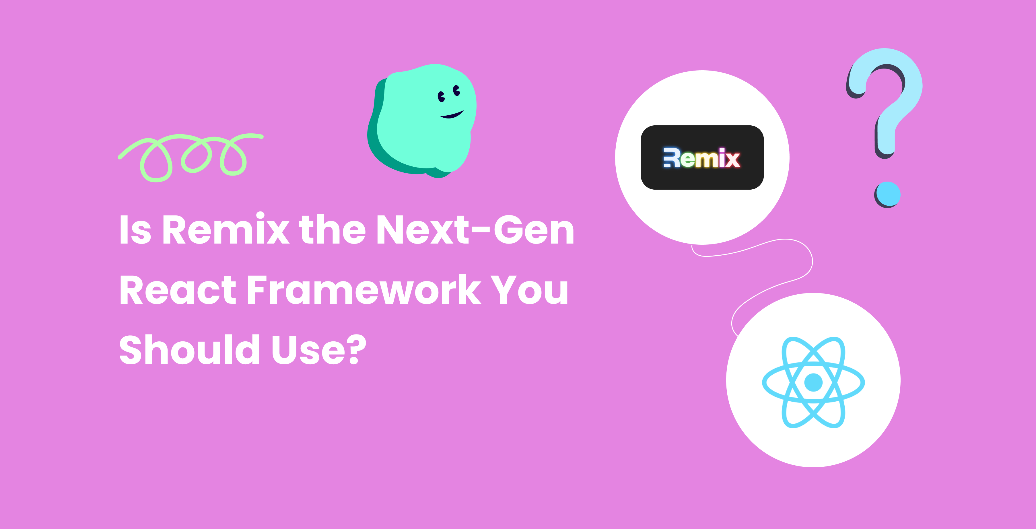 Is Remix the Next-Gen React Framework You Should Use?