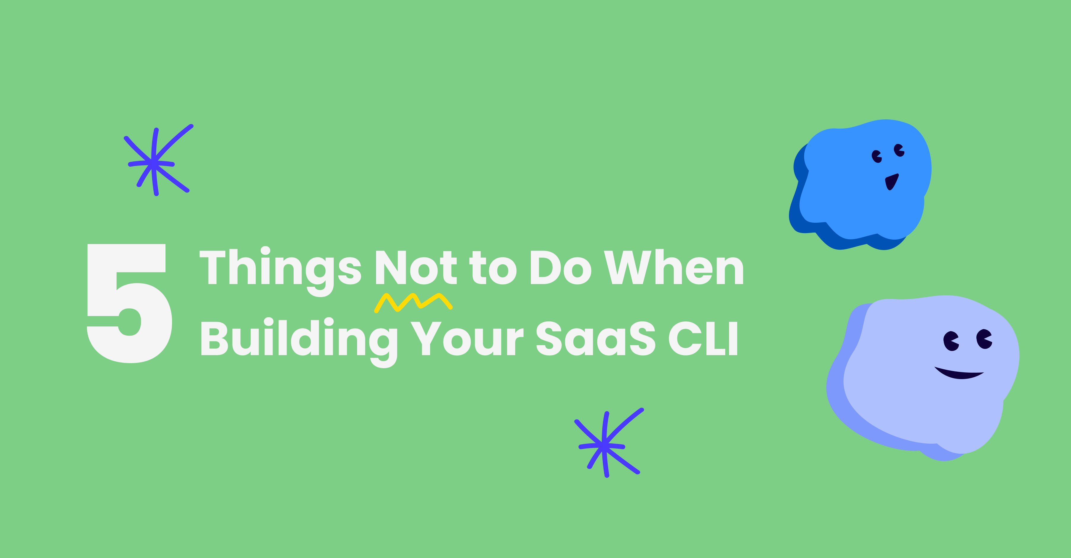 Five Things Not to Do When Building Your SaaS CLI