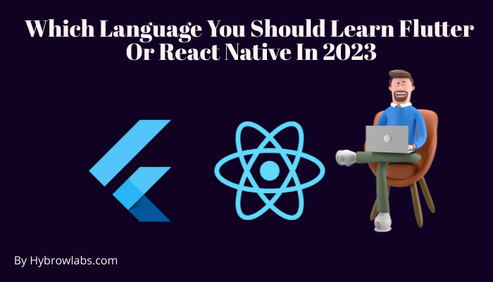Which Language You Should Learn Flutter Or React Native In 2023.jpeg