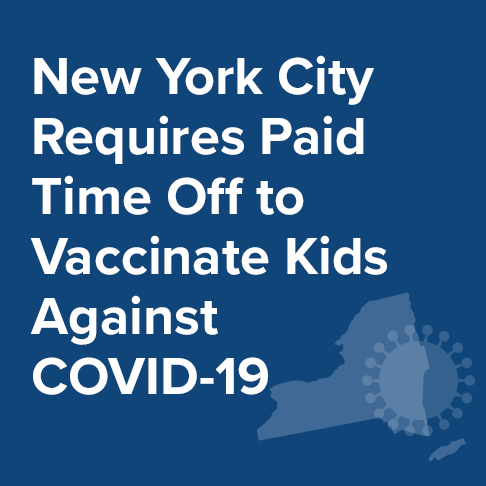 New York City Requires Paid Time Off for Parents/Guardians to Vaccinate Kids Against COVID-19