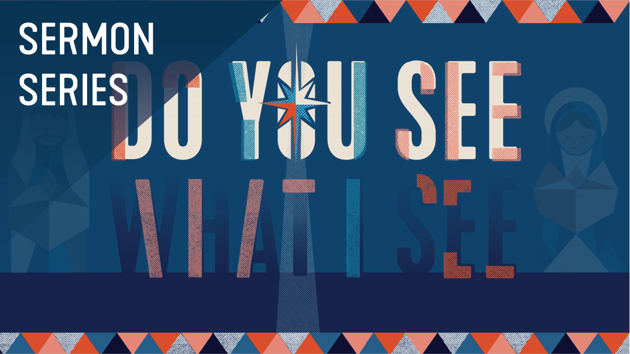 Do You See What I See Sermon Series Christmas