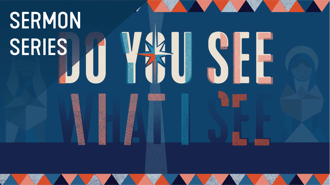 Do You See What I See Sermon Series - Christmas