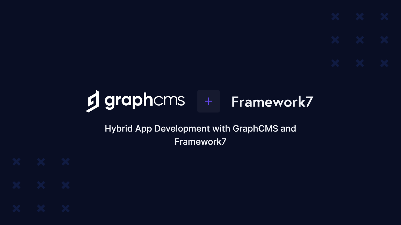 Hybrid App Development with Framework7 and GraphCMS | Hygraph