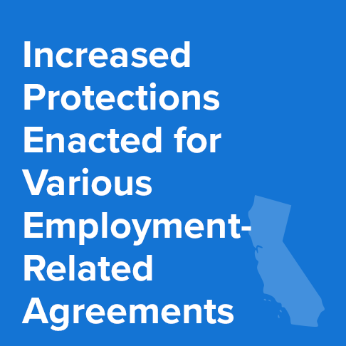 Increased Employee Protections Enacted for Various Employment-Related Agreements