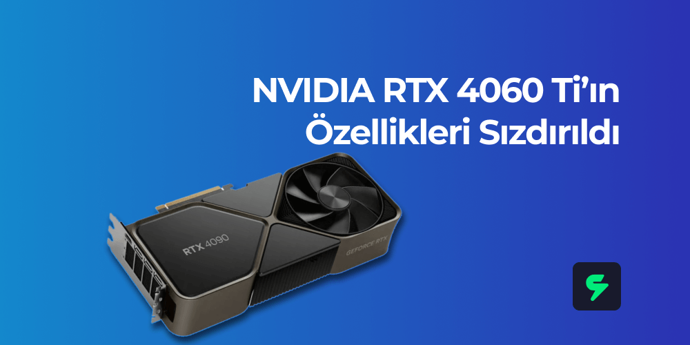 Nvidia'nın Yaklaşmakta Olan RTX 4060 Ti Özellikleri Sızdırıldı