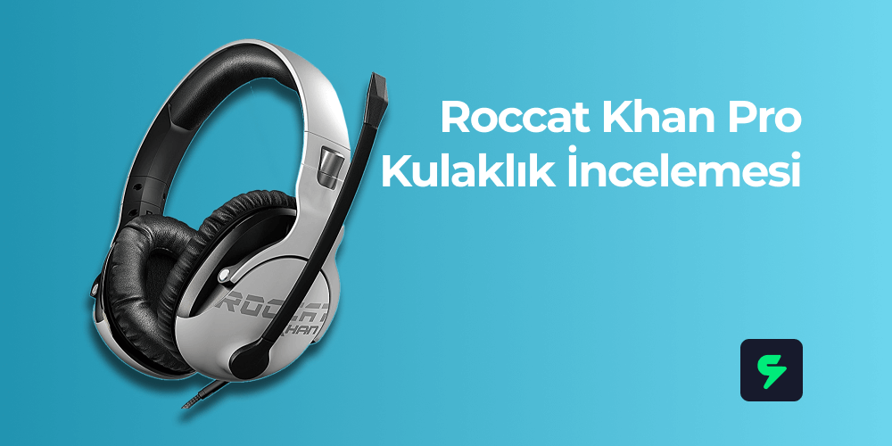 Roccat Khan Pro Kulaklık İncelemesi
