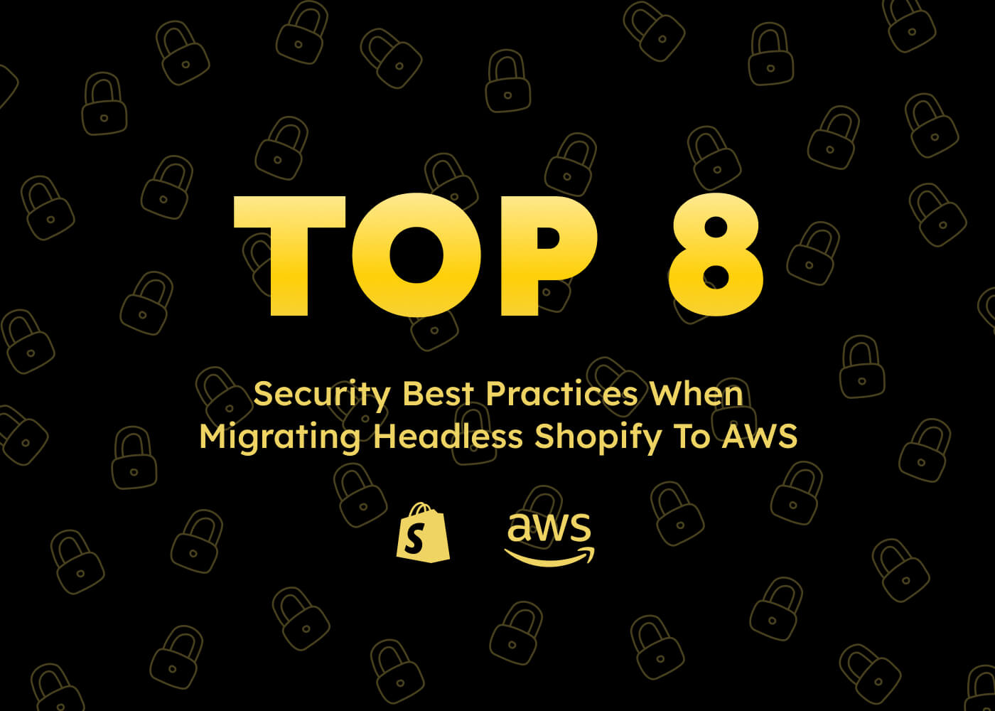 Top 8 Security Best Practices When Migrating Headless Shopify to AWS