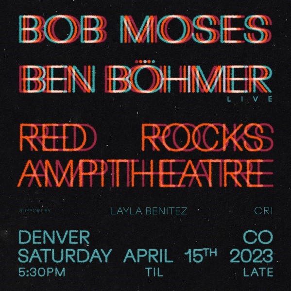 Bob Moses & Ben Böhmer Shuttle To Red Rocks April 15, 2023 CID Colorado