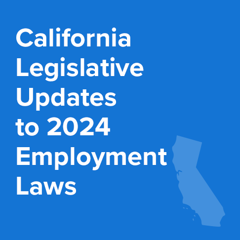 California Legislative Updates to 2024 Employment Laws