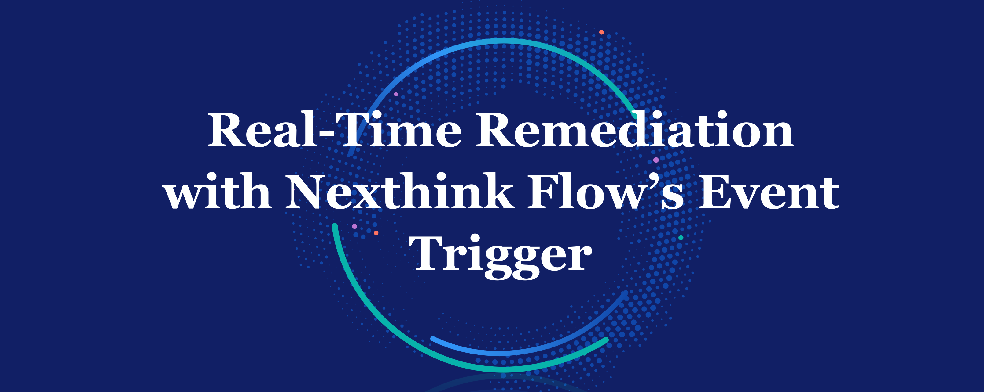 New: Real-Time Remediation with Nexthink Flow’s Event Trigger | Nexthink