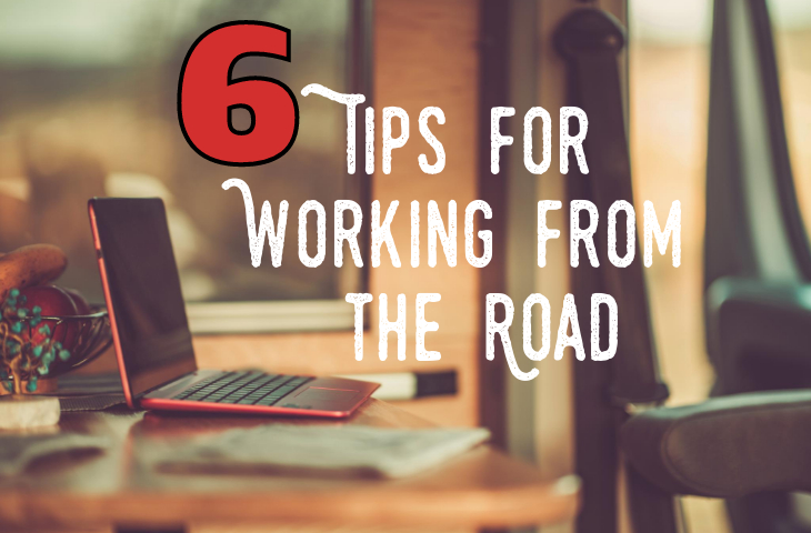 6 Tips for Working from the Road