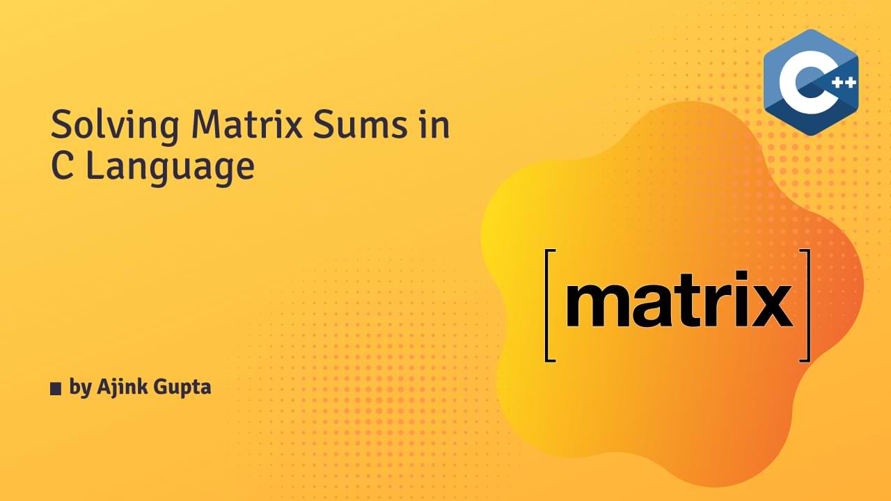 Cover image for Solving Matrix Sums in C Language