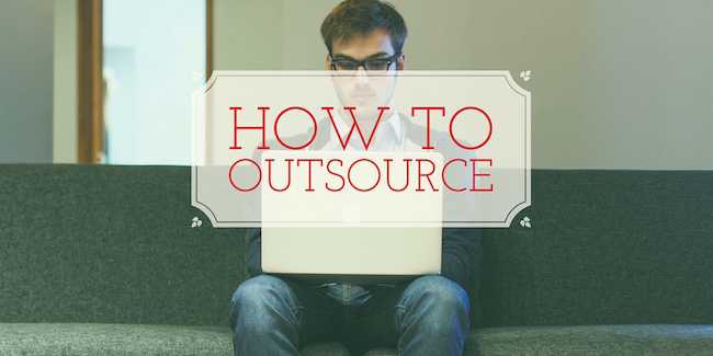 How to Outsource Even If You’re a Control Freak