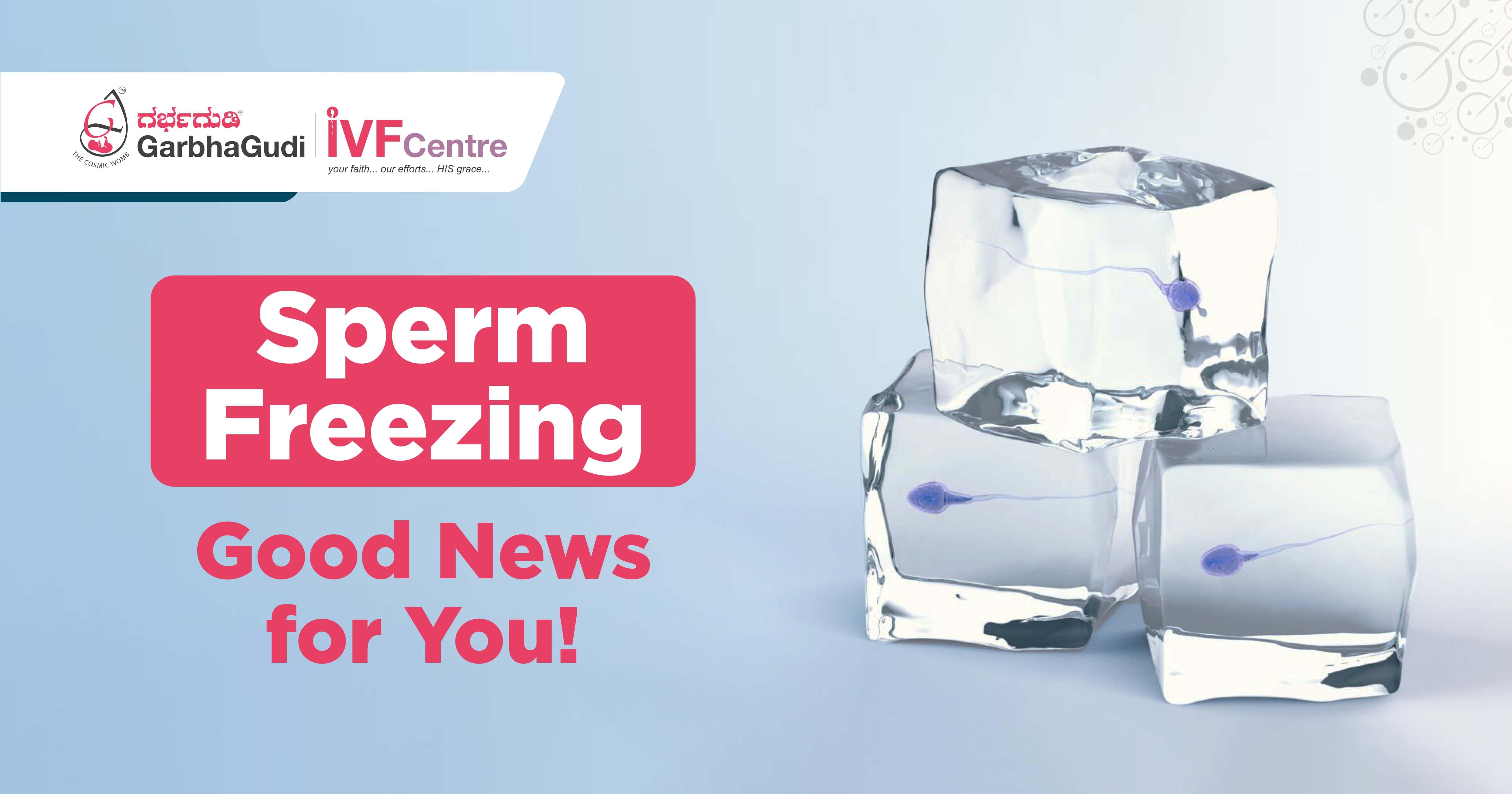 Sperm Freezing - A Good News for You!