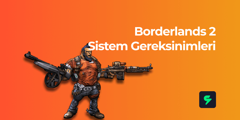 Borderlands 2 Sistem Gereksinimleri