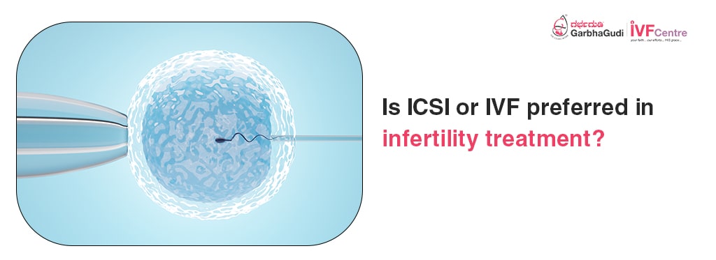 Is ICSI or IVF preferred in infertility treatment?