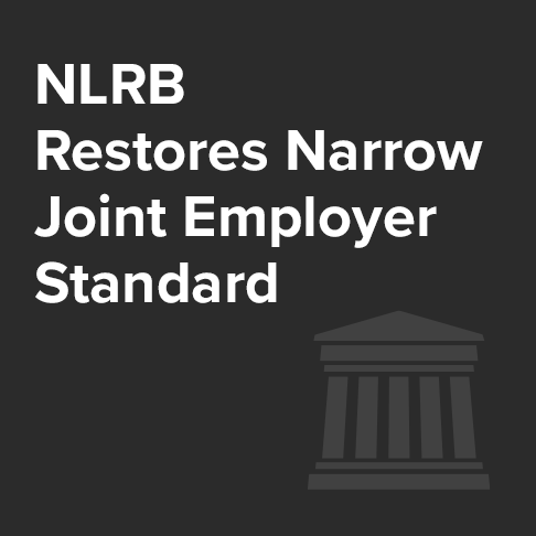 NLRB Restores Narrow Joint Employer Standard