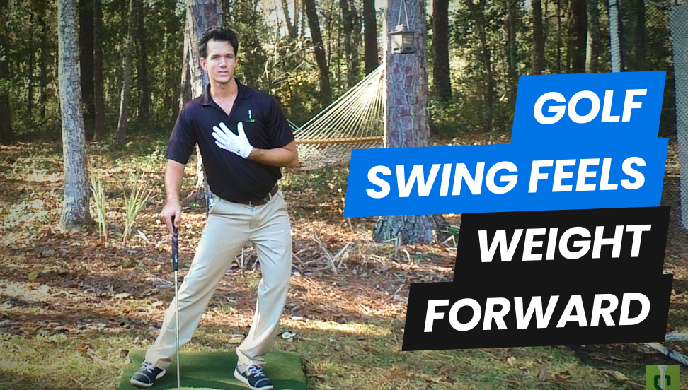 Golf Swing Feels Weight Forward