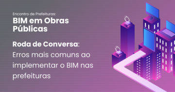 Roda de Conversa: Erros mais comuns ao implementar o BIM nas prefeituras