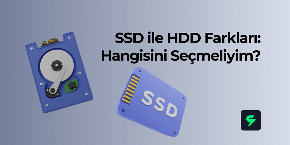 SSD ile HDD Farkları: Hangisini Seçmeliyim?