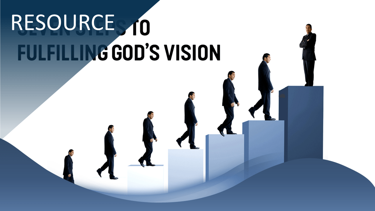 Seven Steps to Fulfilling God’s Vision